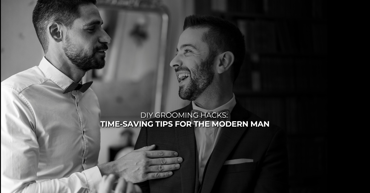 DIY Grooming HacksTime-Saving Tips for the Modern Man